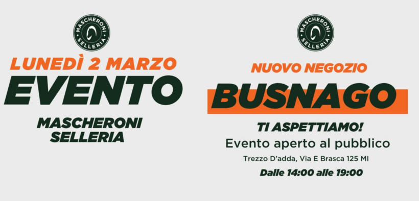 Evento Mascheroni Selleria presso il nuovo negozio di Busnago: 2 marzo, #savethedate